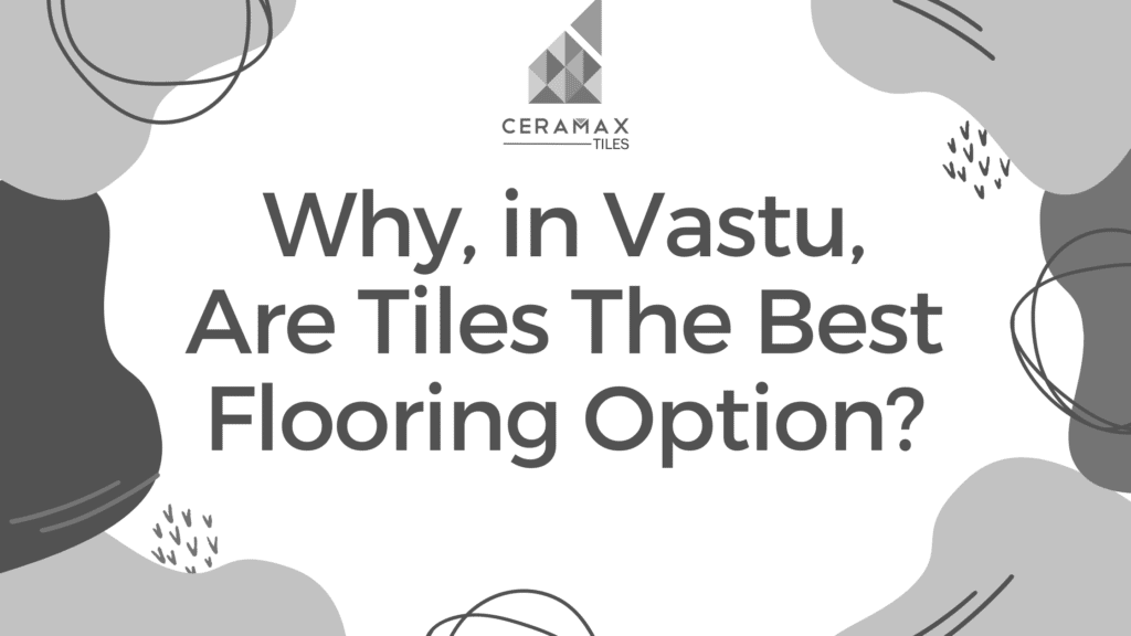 Why in Vastu, Tiles Are The Best Flooring Option?