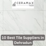 Best Tile Suppliers in Dehradun